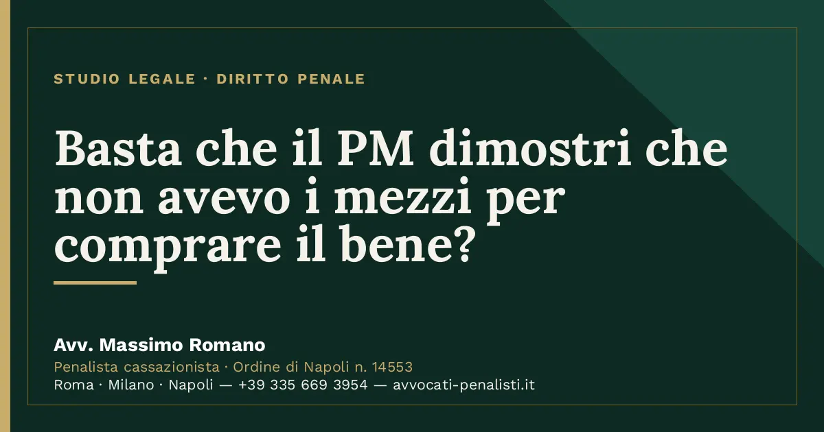 Basta che il PM dimostri che non avevo i mezzi per comprare il bene? — scheda dello Studio Legale Avv. Massimo Romano