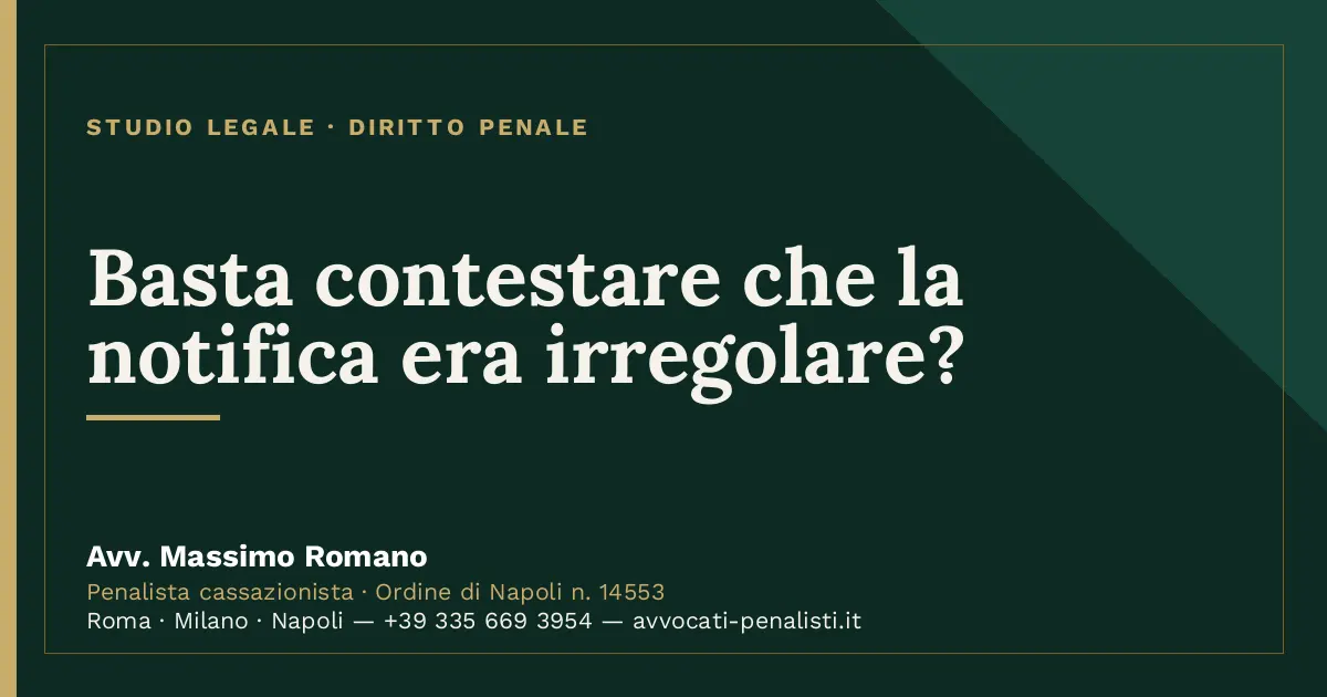 Basta contestare che la notifica era irregolare? — scheda dello Studio Legale Avv. Massimo Romano