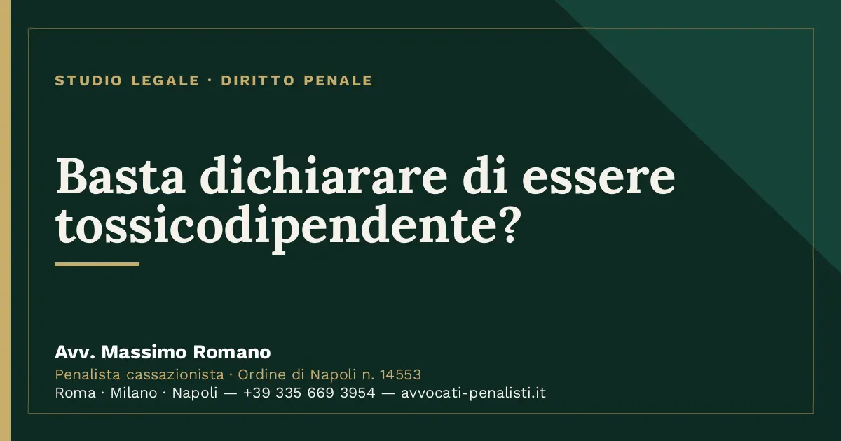 Basta dichiarare di essere tossicodipendente? — scheda dello Studio Legale Avv. Massimo Romano