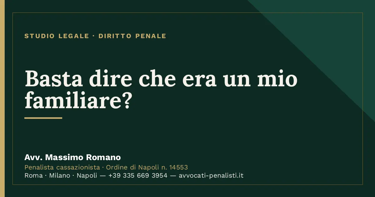 Basta dire che era un mio familiare? — scheda dello Studio Legale Avv. Massimo Romano