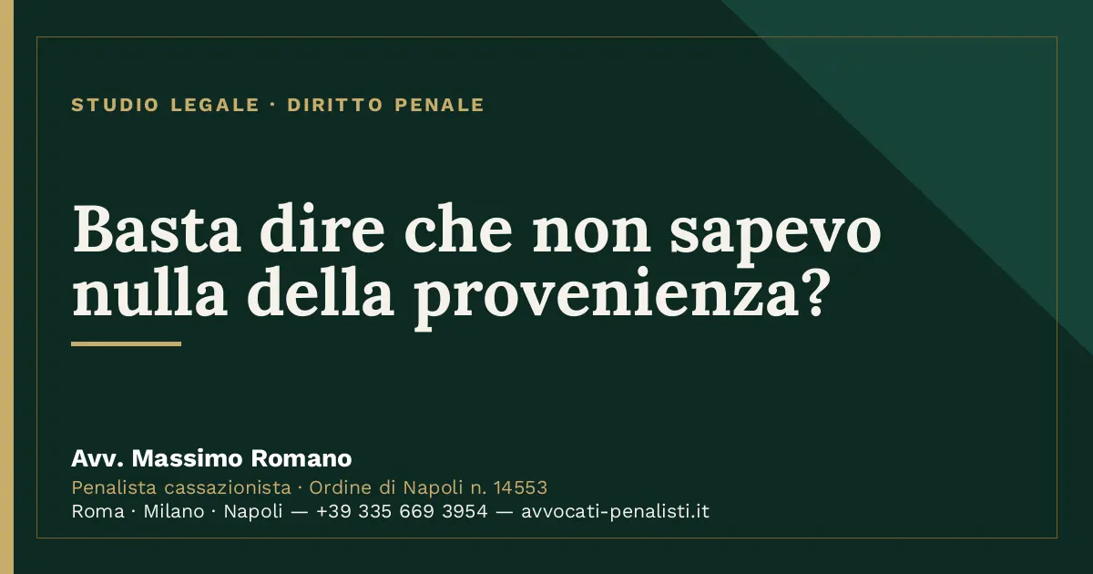 Basta dire che non sapevo nulla della provenienza? — scheda dello Studio Legale Avv. Massimo Romano