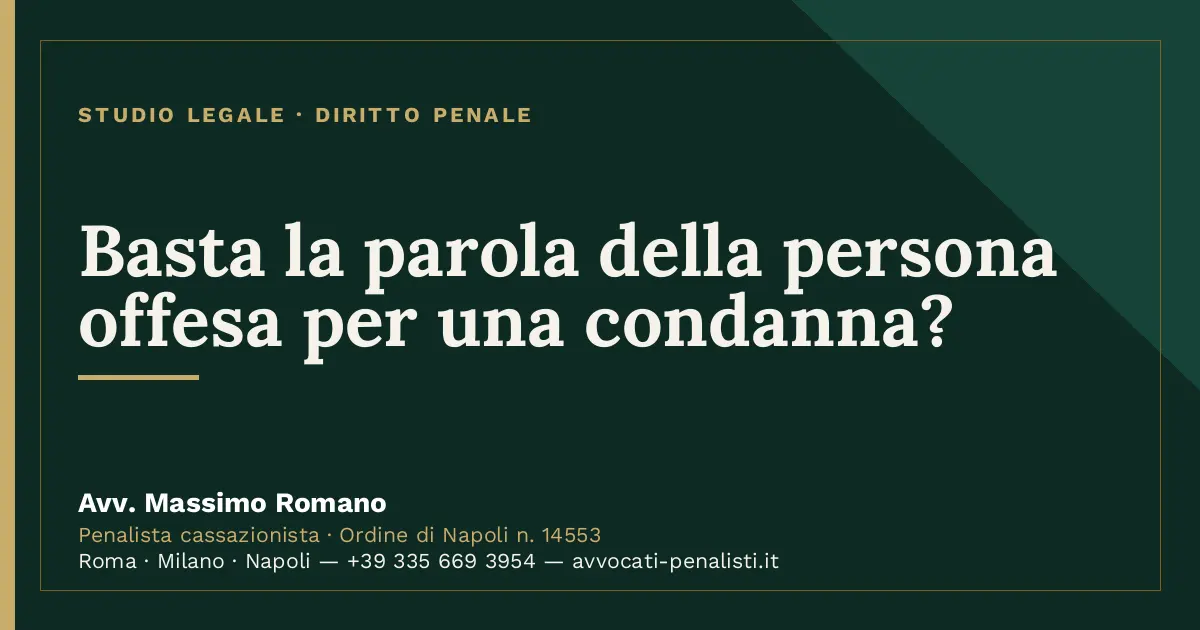 Basta la parola della persona offesa per una condanna? — scheda dello Studio Legale Avv. Massimo Romano
