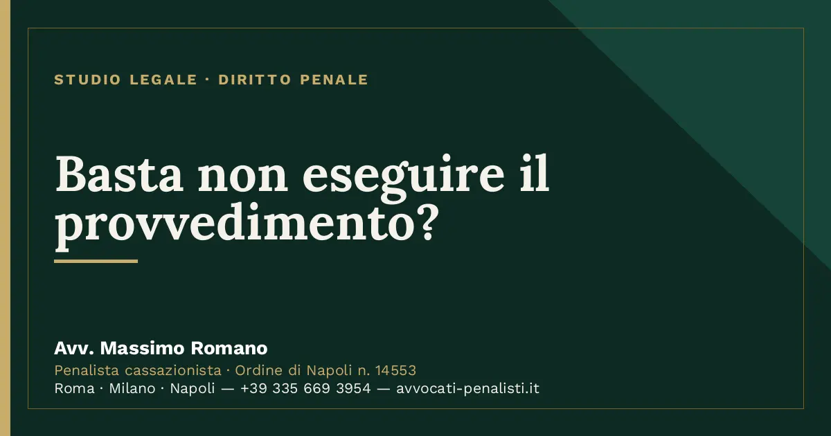 Basta non eseguire il provvedimento? — scheda dello Studio Legale Avv. Massimo Romano