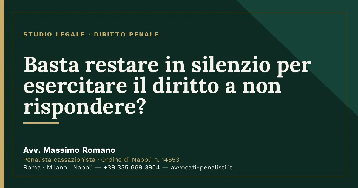 Basta restare in silenzio per esercitare il diritto a non rispondere? — scheda dello Studio Legale Avv. Massimo Romano
