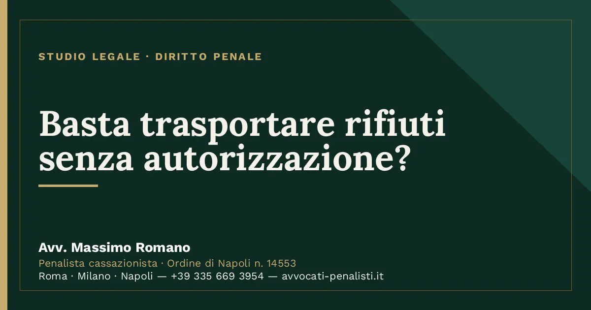 Basta trasportare rifiuti senza autorizzazione? — scheda dello Studio Legale Avv. Massimo Romano
