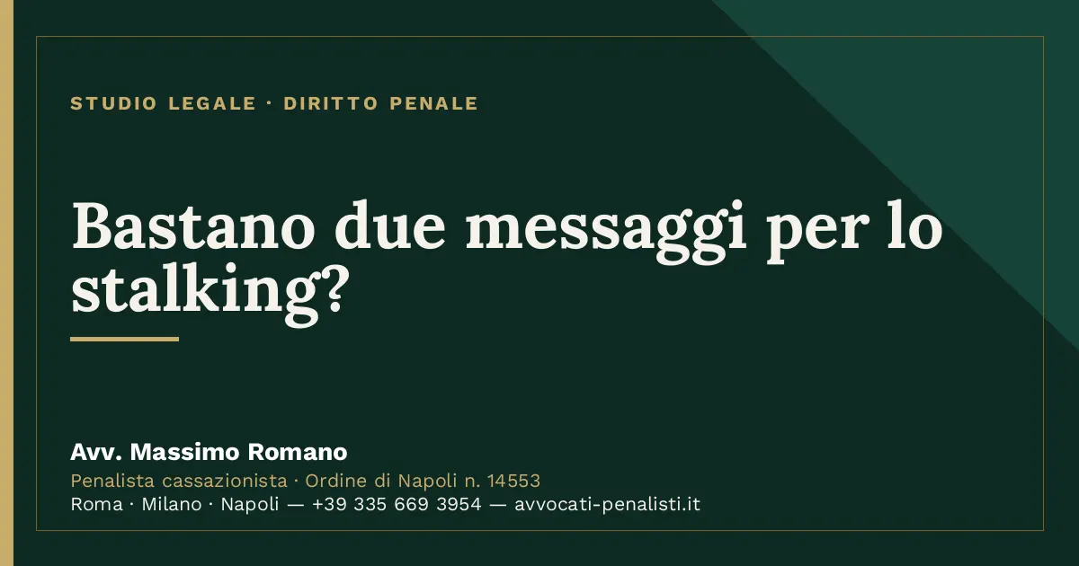 Bastano due messaggi per lo stalking? — scheda dello Studio Legale Avv. Massimo Romano
