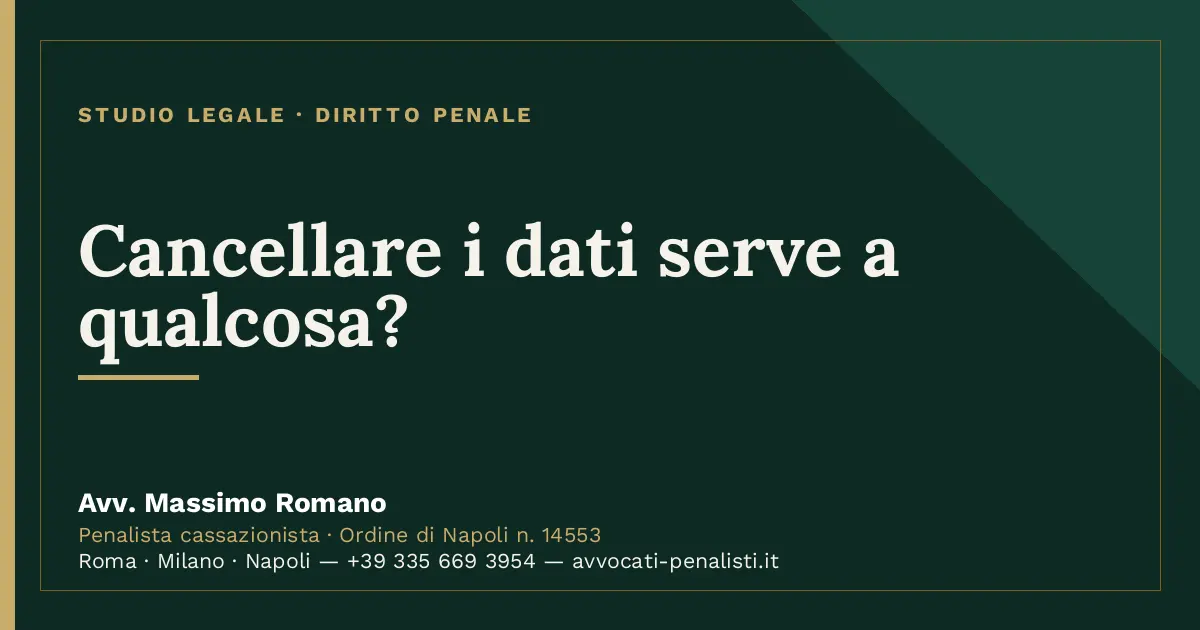 Cancellare i dati serve a qualcosa? — scheda dello Studio Legale Avv. Massimo Romano