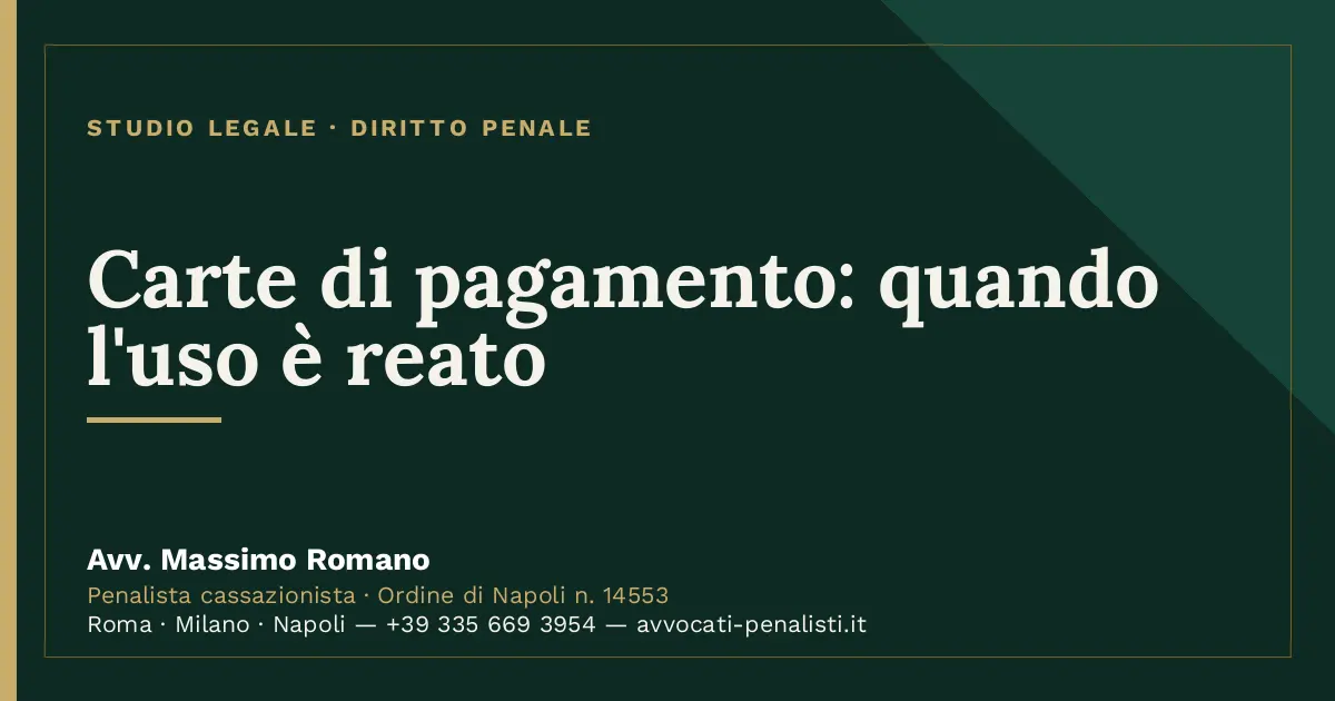 Carte di pagamento: quando l'uso è reato — scheda dello Studio Legale Avv. Massimo Romano
