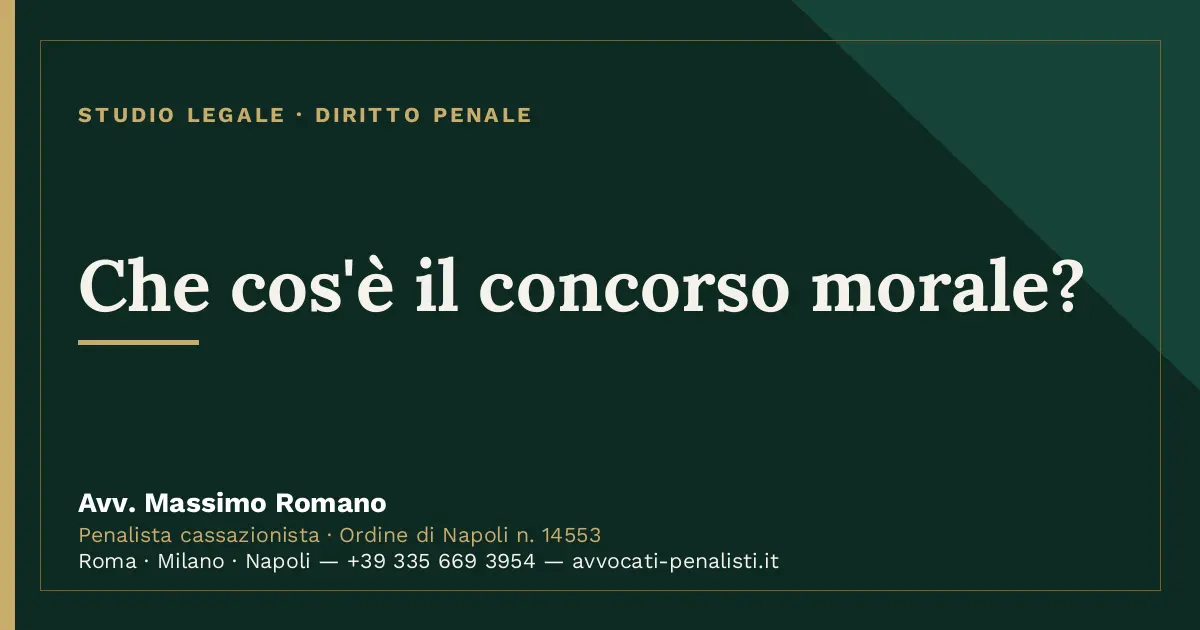 Che cos'è il concorso morale? — scheda dello Studio Legale Avv. Massimo Romano