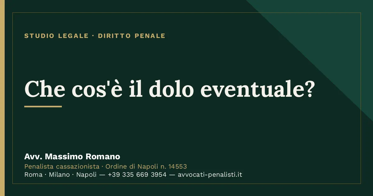 Che cos'è il dolo eventuale? — scheda dello Studio Legale Avv. Massimo Romano