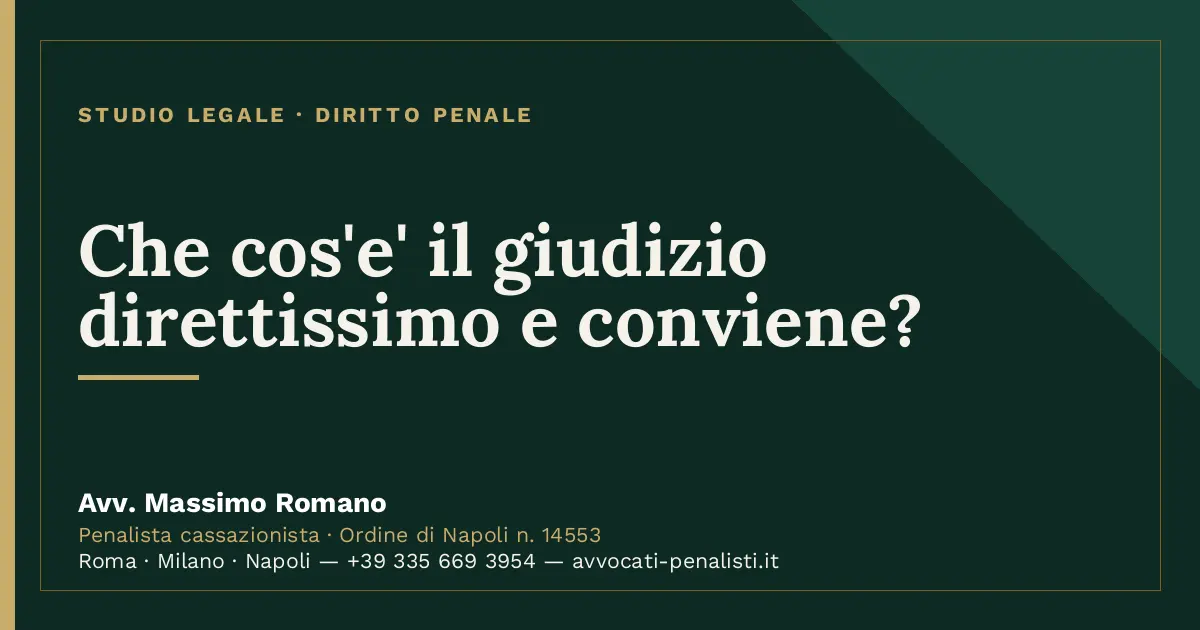 Che cos'e' il giudizio direttissimo e conviene? — scheda dello Studio Legale Avv. Massimo Romano