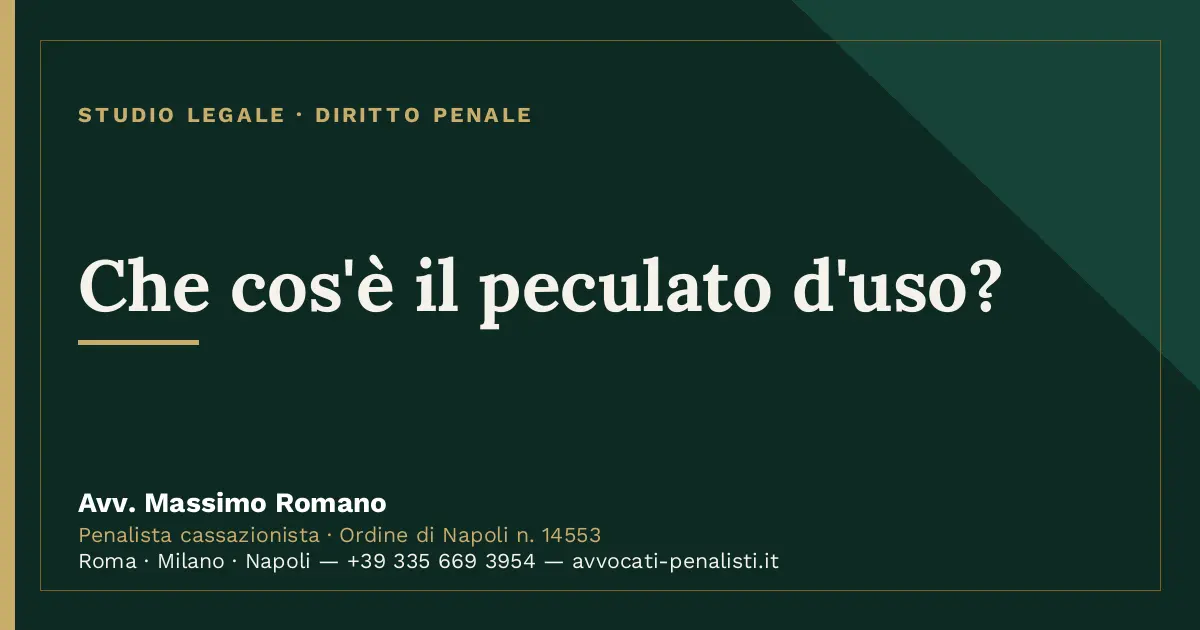 Che cos'è il peculato d'uso? — scheda dello Studio Legale Avv. Massimo Romano