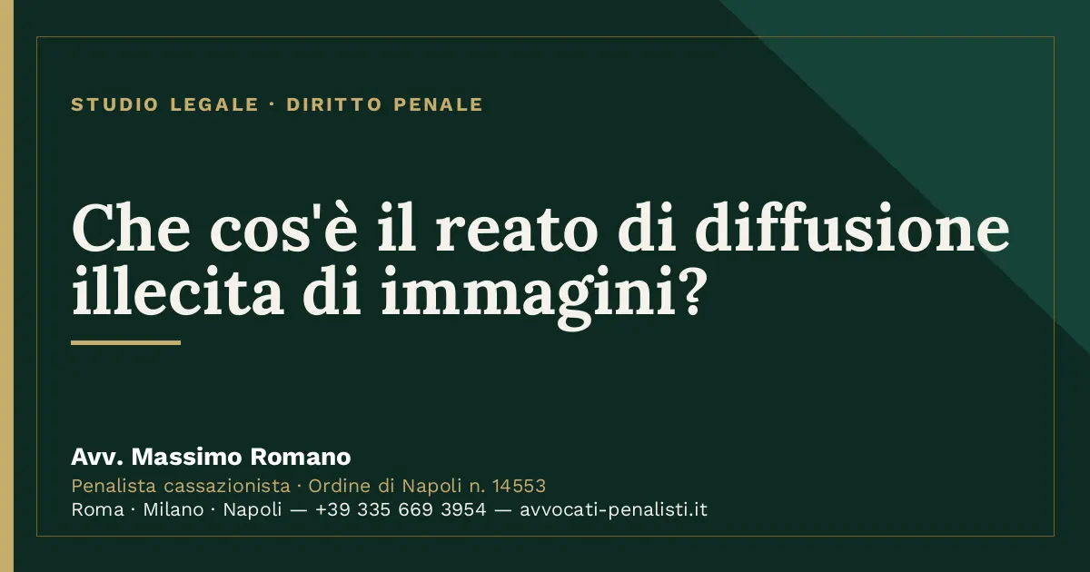 Che cos'è il reato di diffusione illecita di immagini? — scheda dello Studio Legale Avv. Massimo Romano
