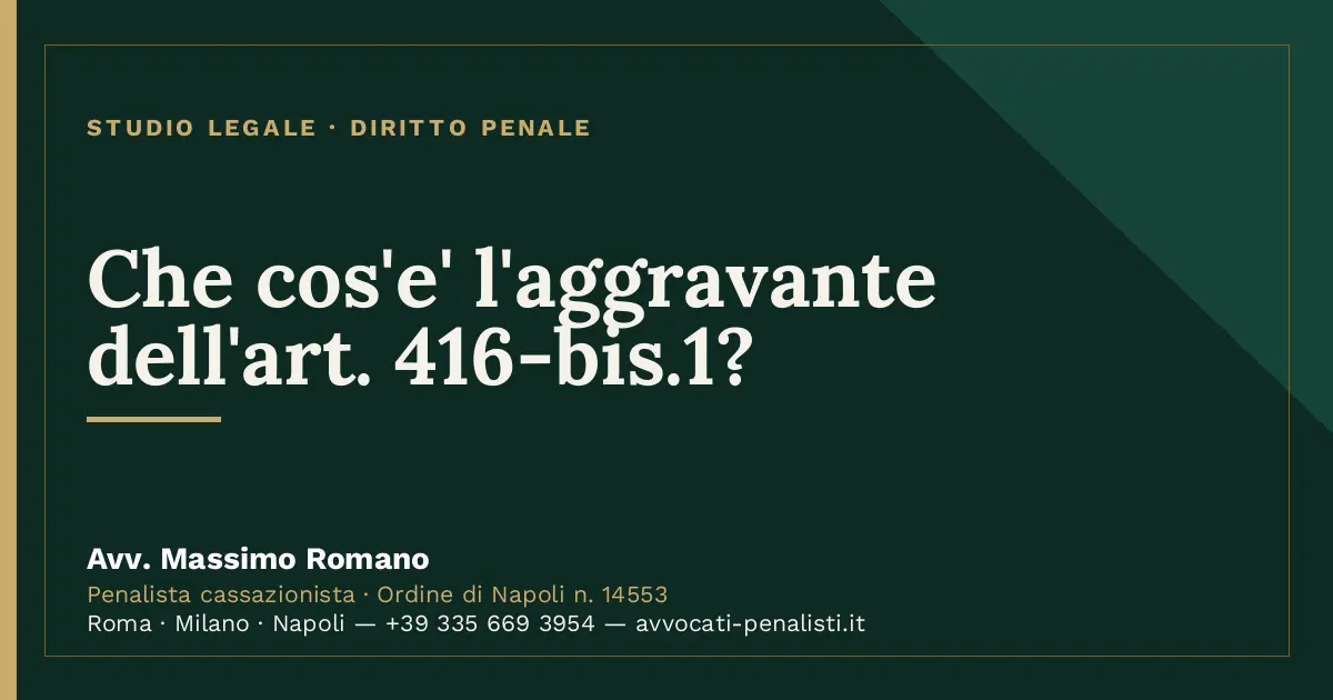 Che cos'e' l'aggravante dell'art. 416-bis.1? — scheda dello Studio Legale Avv. Massimo Romano