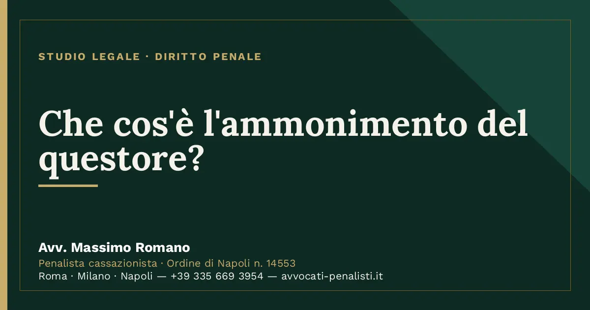 Che cos'è l'ammonimento del questore? — scheda dello Studio Legale Avv. Massimo Romano