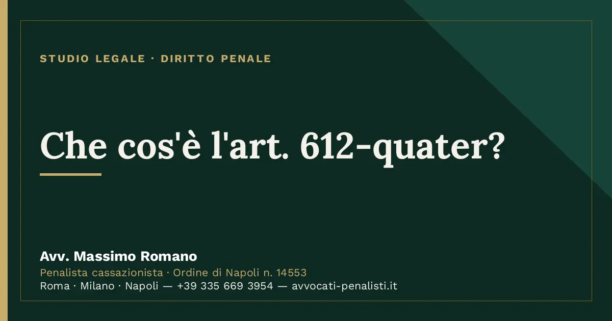 Che cos'è l'art. 612-quater? — scheda dello Studio Legale Avv. Massimo Romano