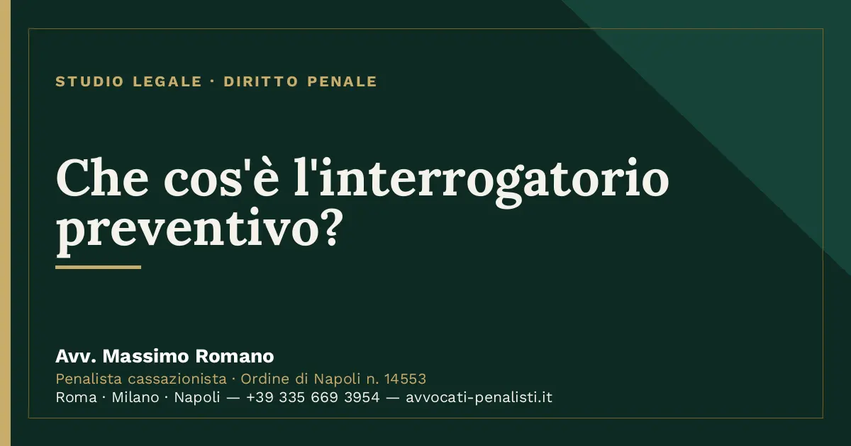 Che cos'è l'interrogatorio preventivo? — scheda dello Studio Legale Avv. Massimo Romano