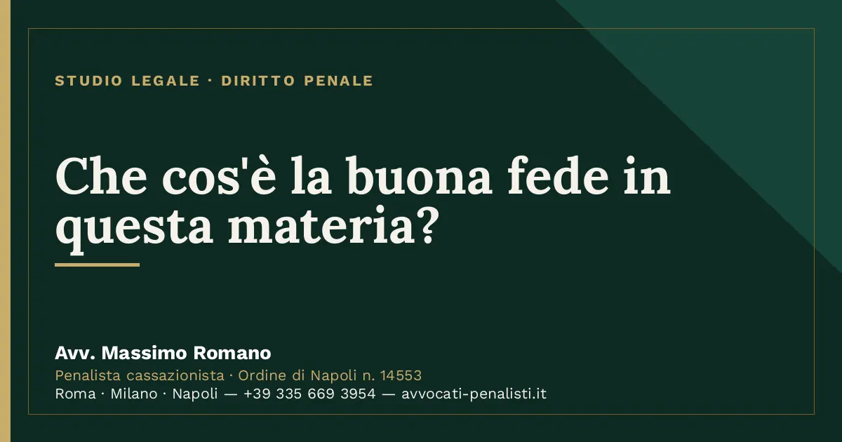 Che cos'è la buona fede in questa materia? — scheda dello Studio Legale Avv. Massimo Romano