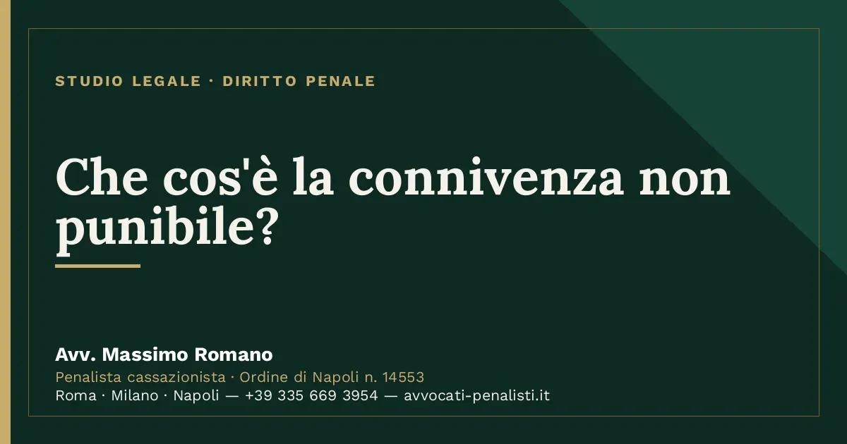 Che cos'è la connivenza non punibile? — scheda dello Studio Legale Avv. Massimo Romano
