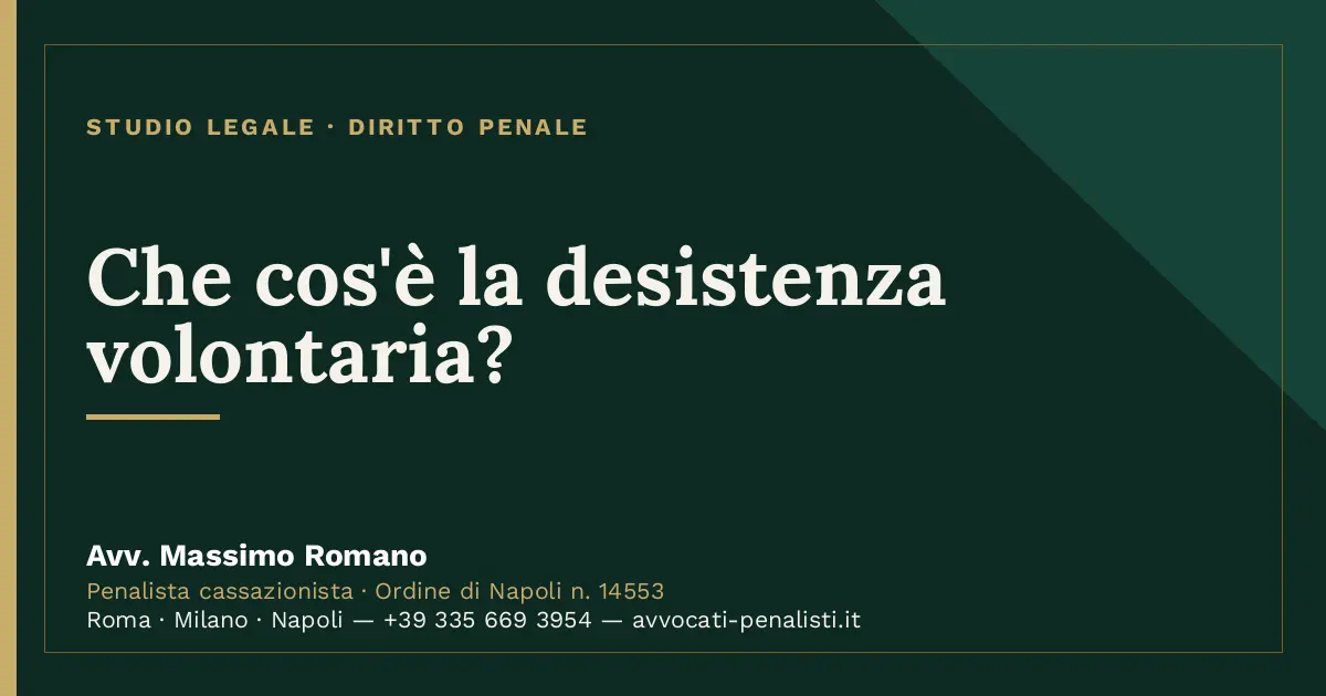 Che cos'è la desistenza volontaria? — scheda dello Studio Legale Avv. Massimo Romano