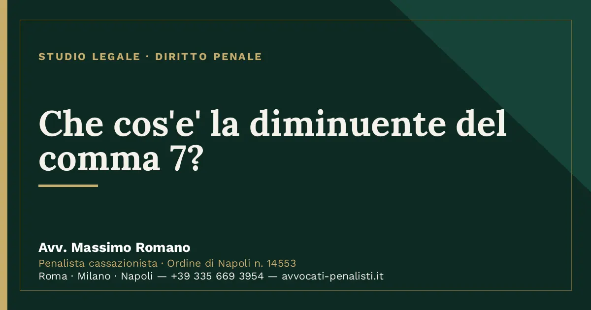 Che cos'e' la diminuente del comma 7? — scheda dello Studio Legale Avv. Massimo Romano
