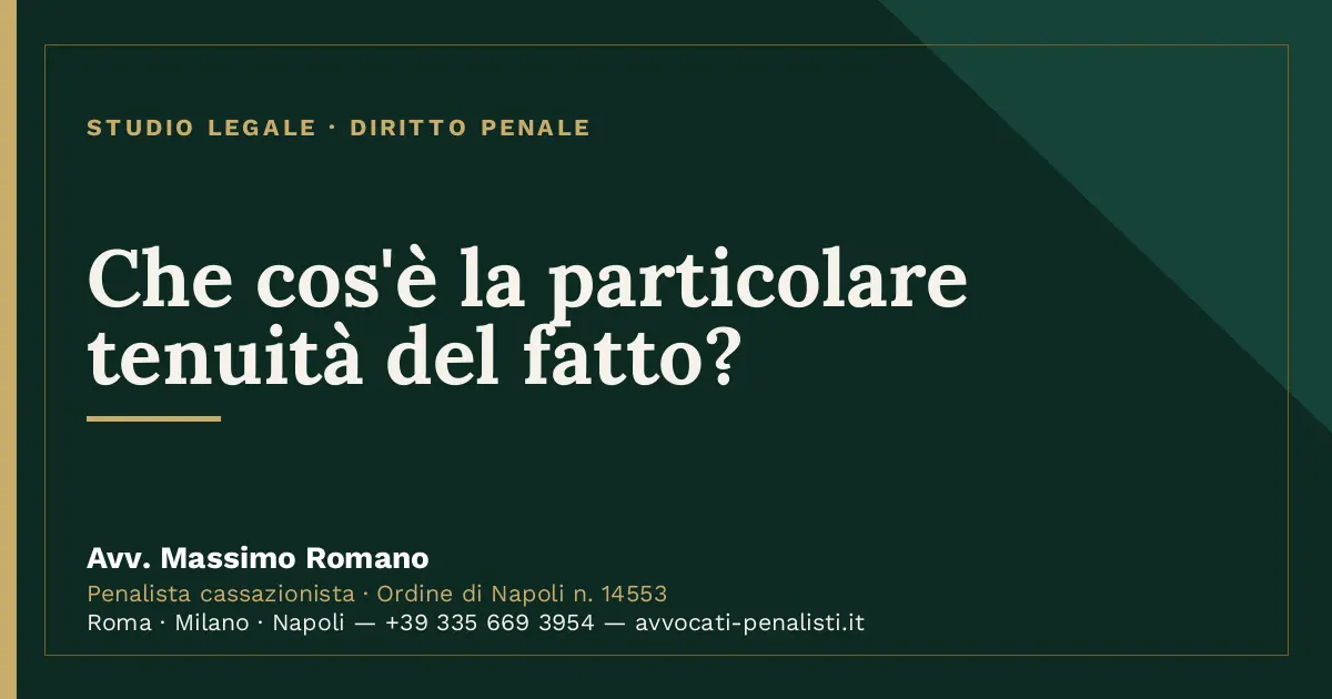 Che cos'è la particolare tenuità del fatto? — scheda dello Studio Legale Avv. Massimo Romano