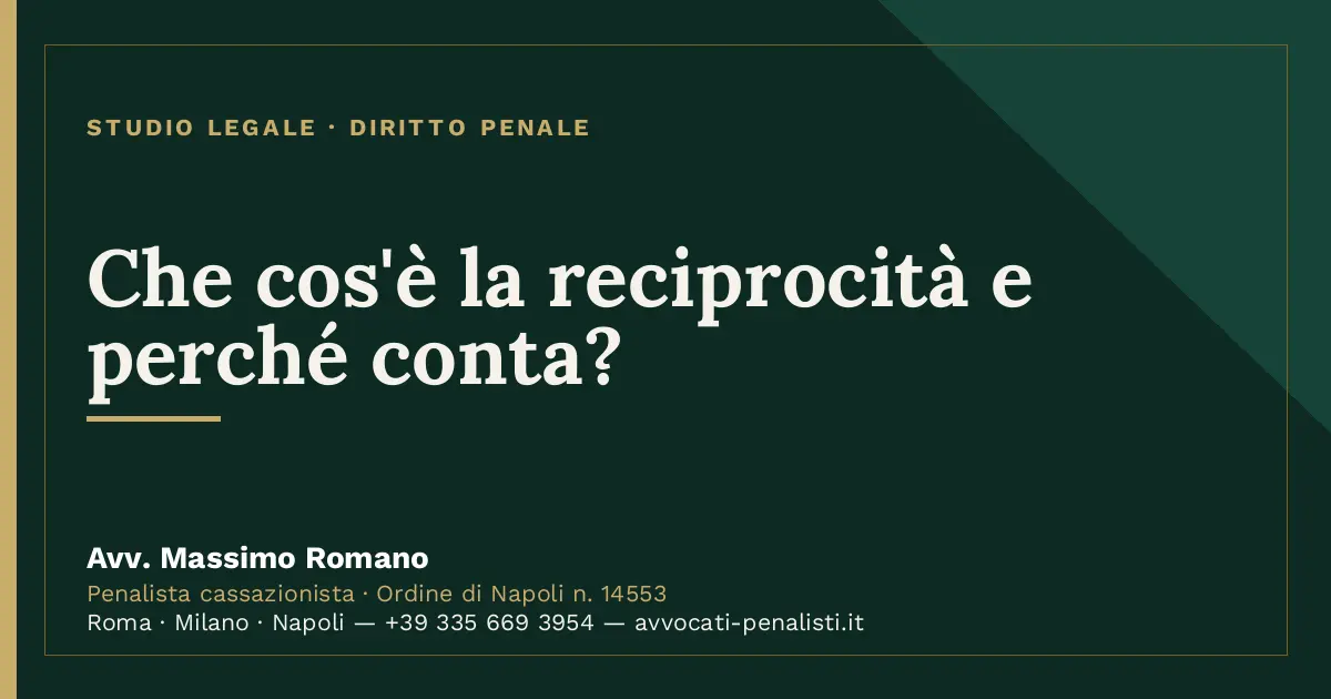 Che cos'è la reciprocità e perché conta? — scheda dello Studio Legale Avv. Massimo Romano