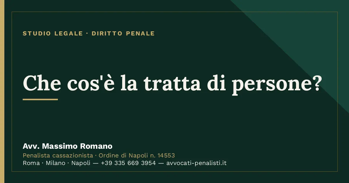 Che cos'è la tratta di persone? — scheda dello Studio Legale Avv. Massimo Romano