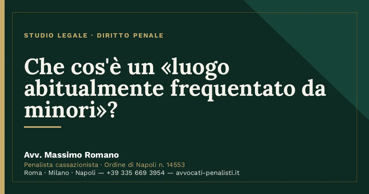 Che cos'è un «luogo abitualmente frequentato da minori»? — scheda dello Studio Legale Avv. Massimo Romano