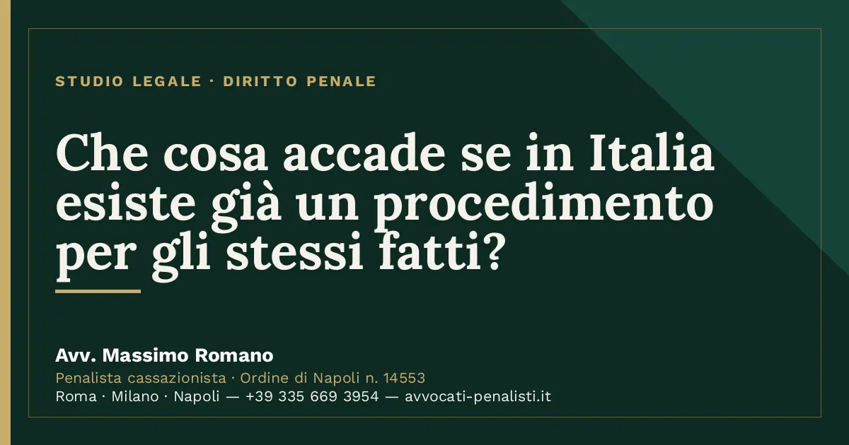 Che cosa accade se in Italia esiste già un procedimento per gli stessi fatti? — scheda dello Studio Legale Avv. Massimo…