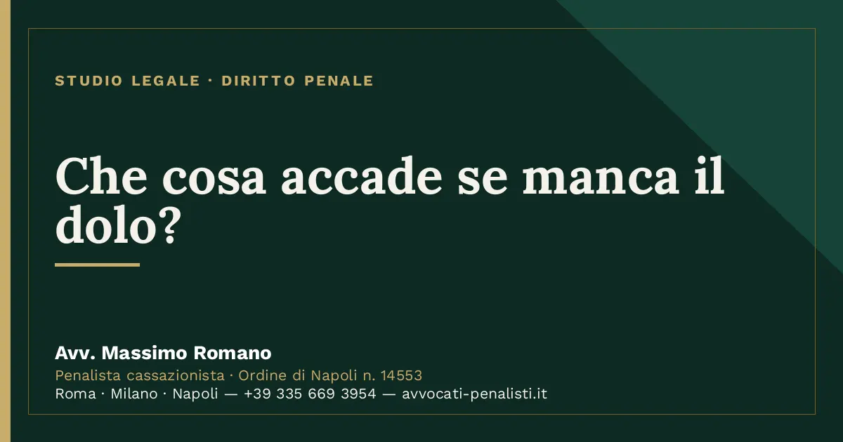 Che cosa accade se manca il dolo? — scheda dello Studio Legale Avv. Massimo Romano