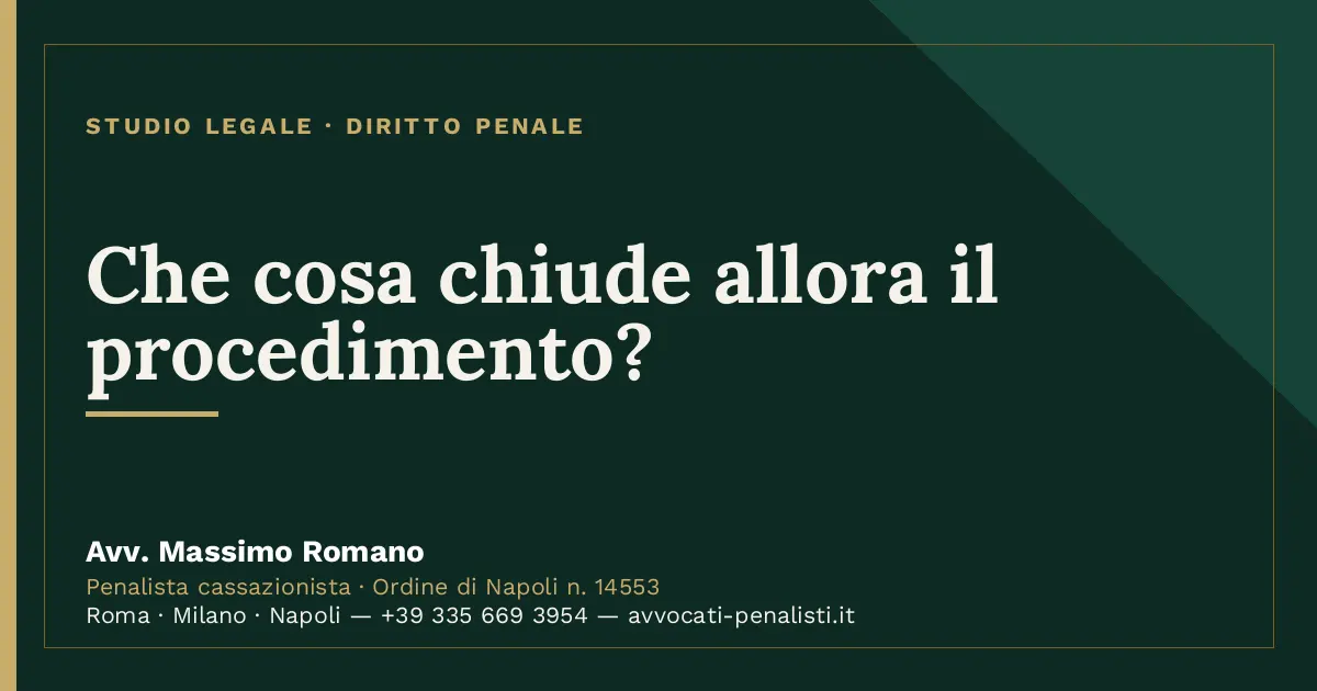 Che cosa chiude allora il procedimento? — scheda dello Studio Legale Avv. Massimo Romano