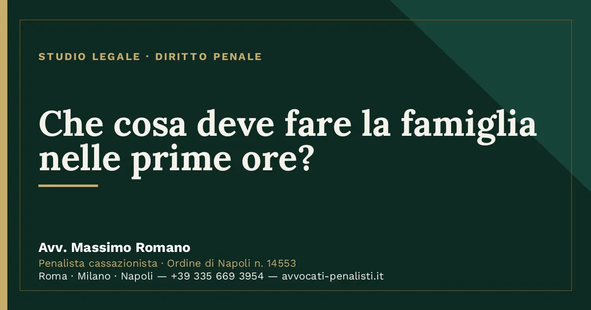 Che cosa deve fare la famiglia nelle prime ore? — scheda dello Studio Legale Avv. Massimo Romano