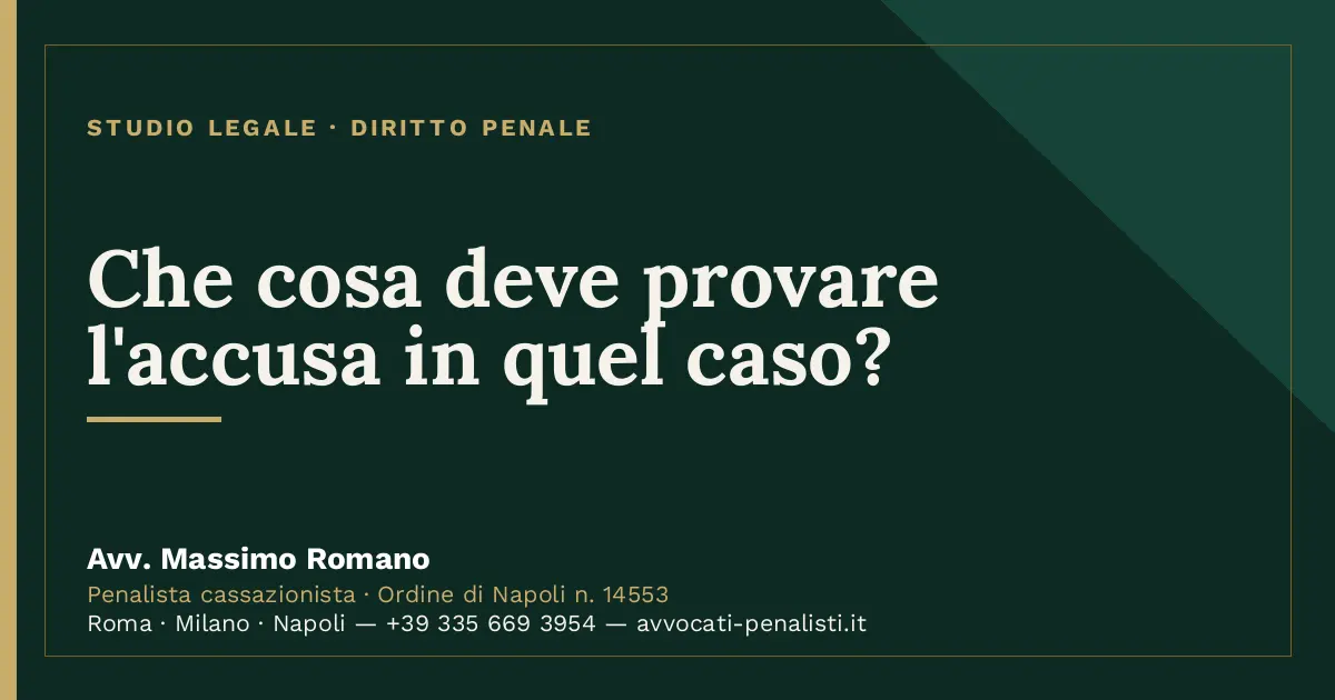 Che cosa deve provare l'accusa in quel caso? — scheda dello Studio Legale Avv. Massimo Romano