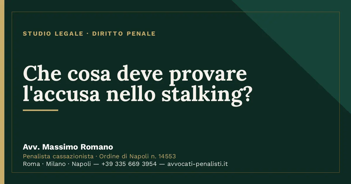 Che cosa deve provare l'accusa nello stalking? — scheda dello Studio Legale Avv. Massimo Romano