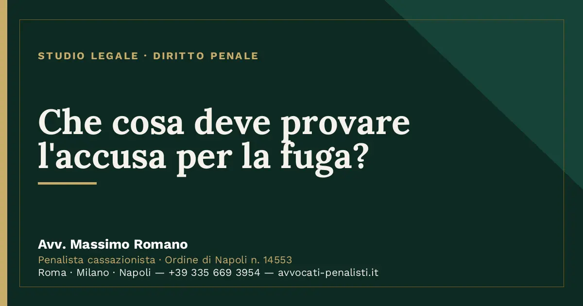 Che cosa deve provare l'accusa per la fuga? — scheda dello Studio Legale Avv. Massimo Romano