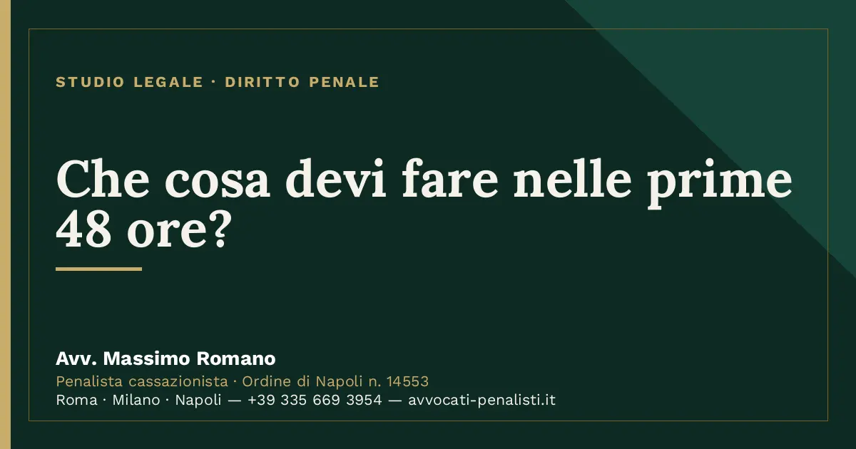 Che cosa devi fare nelle prime 48 ore? — scheda dello Studio Legale Avv. Massimo Romano