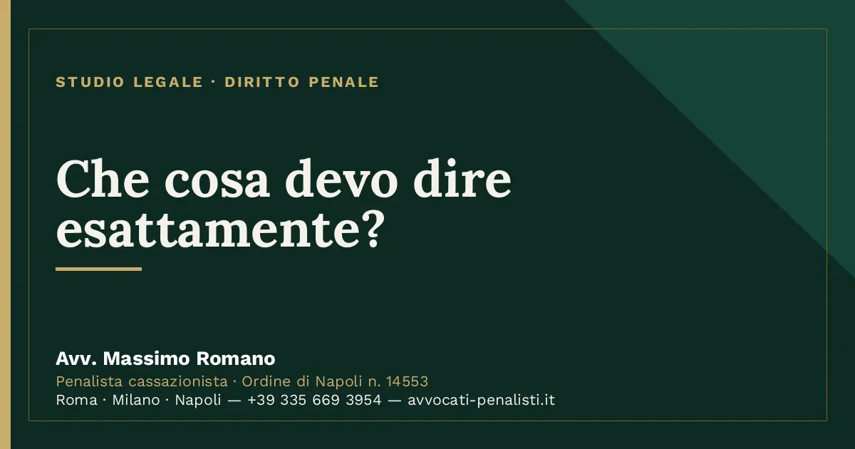 Che cosa devo dire esattamente? — scheda dello Studio Legale Avv. Massimo Romano