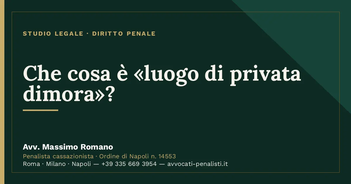 Che cosa è «luogo di privata dimora»? — scheda dello Studio Legale Avv. Massimo Romano