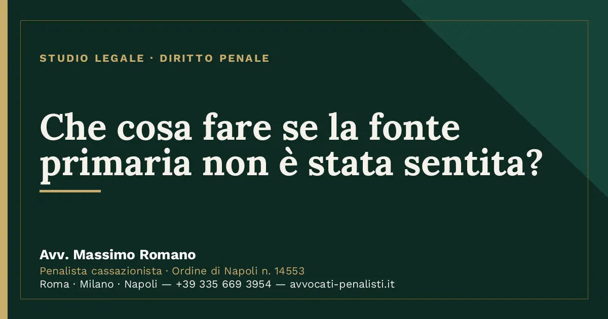 Che cosa fare se la fonte primaria non è stata sentita? — scheda dello Studio Legale Avv. Massimo Romano