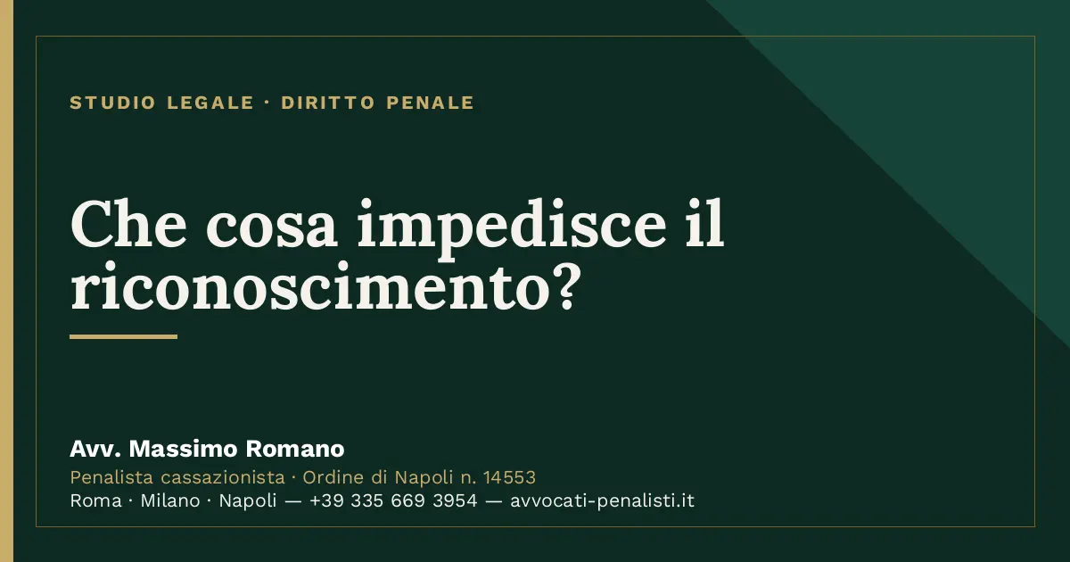 Che cosa impedisce il riconoscimento? — scheda dello Studio Legale Avv. Massimo Romano