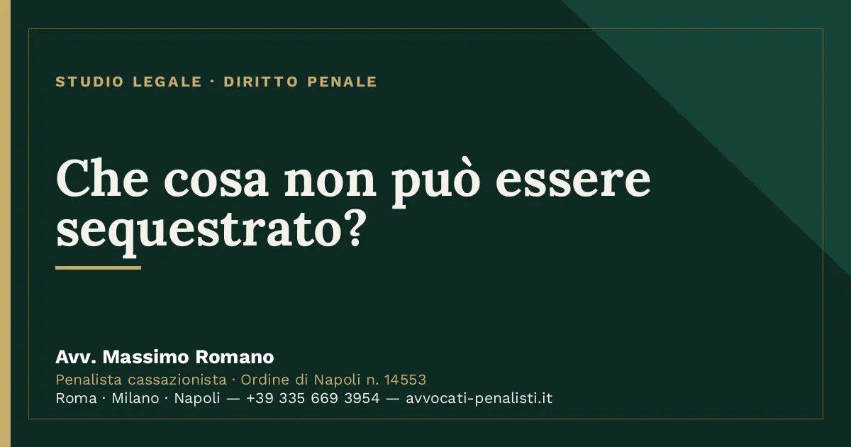 Che cosa non può essere sequestrato? — scheda dello Studio Legale Avv. Massimo Romano