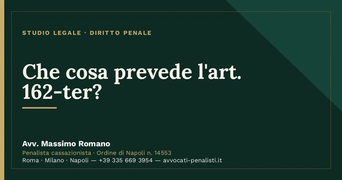 Che cosa prevede l'art. 162-ter? — scheda dello Studio Legale Avv. Massimo Romano