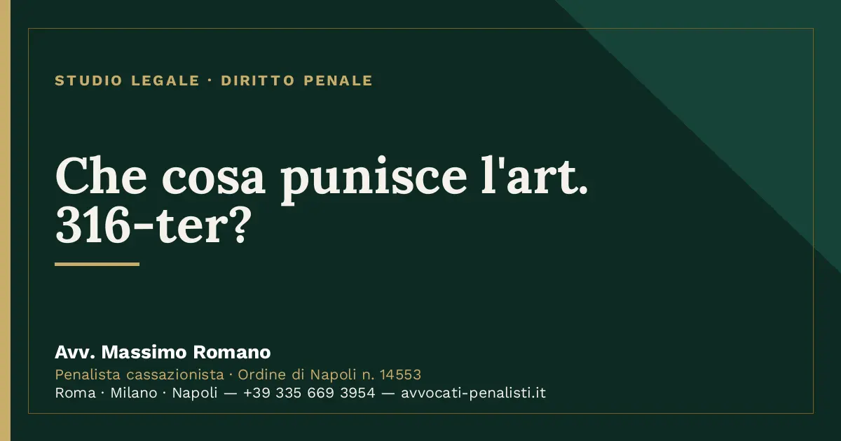 Che cosa punisce l'art. 316-ter? — scheda dello Studio Legale Avv. Massimo Romano