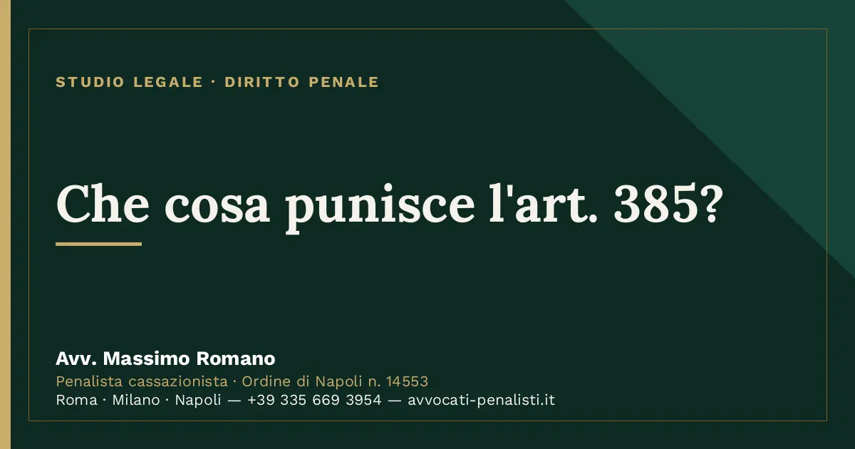 Che cosa punisce l'art. 385? — scheda dello Studio Legale Avv. Massimo Romano