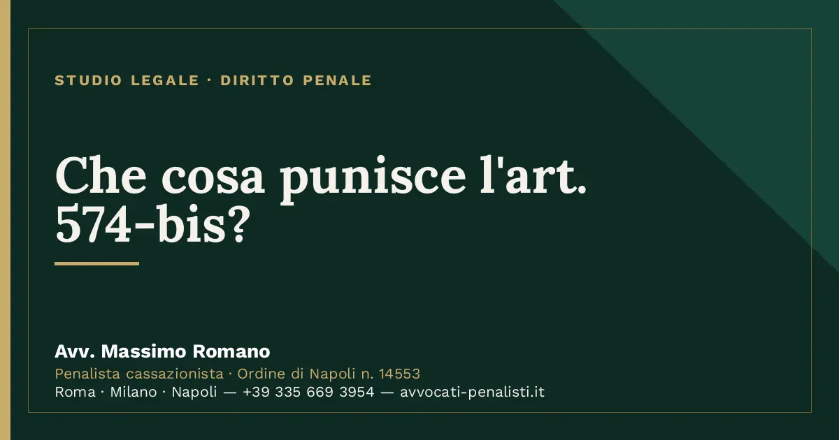 Che cosa punisce l'art. 574-bis? — scheda dello Studio Legale Avv. Massimo Romano