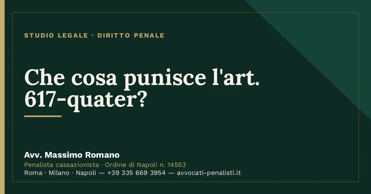 Che cosa punisce l'art. 617-quater? — scheda dello Studio Legale Avv. Massimo Romano