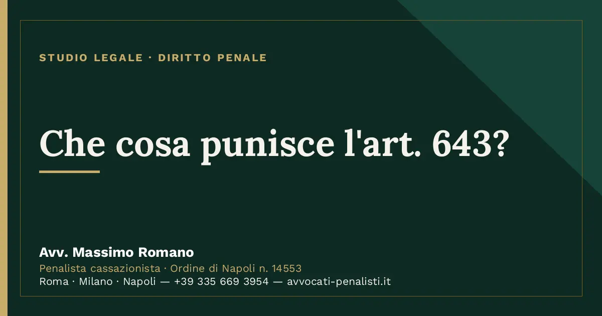 Che cosa punisce l'art. 643? — scheda dello Studio Legale Avv. Massimo Romano