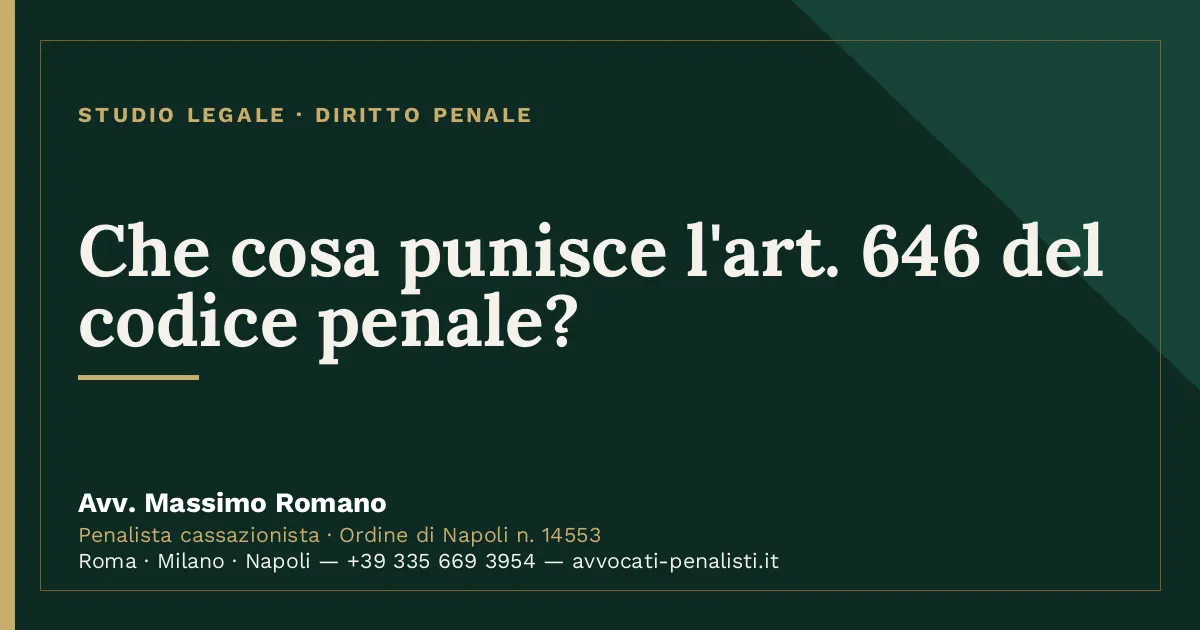 Che cosa punisce l'art. 646 del codice penale? — scheda dello Studio Legale Avv. Massimo Romano