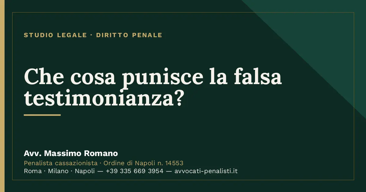 Che cosa punisce la falsa testimonianza? — scheda dello Studio Legale Avv. Massimo Romano